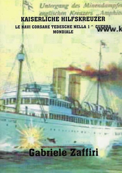 Kaiserliche Hilfskreuzer : le navi corsare tedesche nella 1. guerra mondiale - Gabriele Zaffiri - copertina