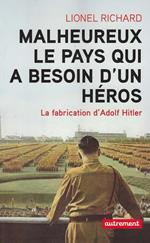 Malheureux le pays qui a besoin d' un heros. La fabrication d' Adolf Hitler