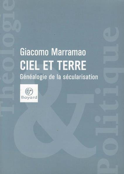 Ciel et terre. Généalogie de la sécularisation - Giacomo Marramao - copertina