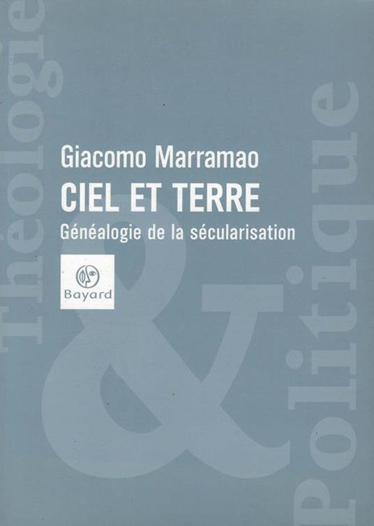 Ciel et terre. Généalogie de la sécularisation - Giacomo Marramao - copertina