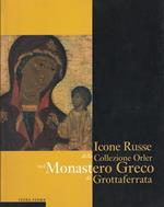 Icone russe della Collezione Orler nel Monastero greco di Grottaferrata : [8 maggio - 6 giugno 2004 Abbazia di San Nilo, Grottaferrata (Roma)]