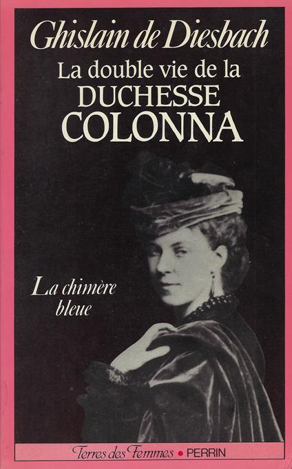 La double vie de la duchesse Colonna : 1836-1879,la chimère bleue - Ghislain de Diesbach - copertina