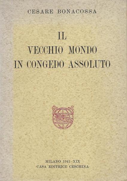 Il vecchio mondo in congedo assoluto - Cesare Bonacossa - copertina
