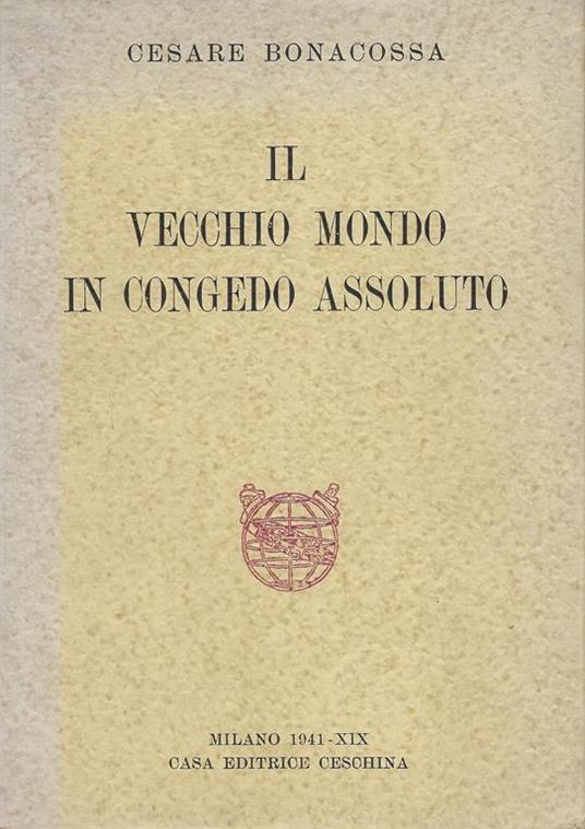 Il vecchio mondo in congedo assoluto - Cesare Bonacossa - copertina