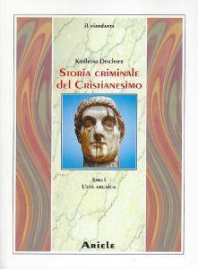 Storia criminale del cristianesimi,1: L' età arcaica : dalle origini nell'Antico Testamento fino alla morte di s. Agostino (430) - Karlheinz Deschner - copertina