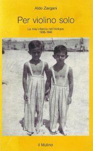 Per violino solo : la mia infanzia nell'Aldiqua, 1938-1945 - Aldo Zargani - copertina