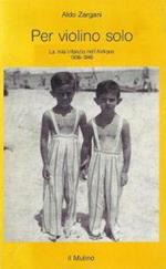 Per violino solo : la mia infanzia nell'Aldiqua, 1938-1945