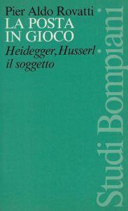 La posta in gioco : Heidegger, Husserl, il soggetto - Pier Aldo Rovatti - copertina