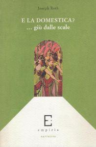 E la domestica?... giù dalle scale : raccolta di feuilleton 1919-1939 - Joseph Roth - copertina
