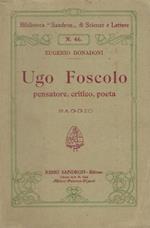 Ugo Foscolo, pensatore, critico, poeta : saggio