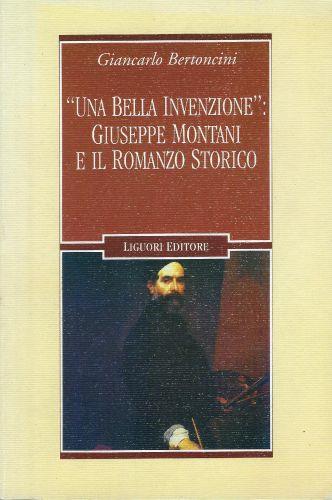 Una bella invenzione : Giuseppe Montani e il romanzo storico - Giancarlo Bertoncini - copertina