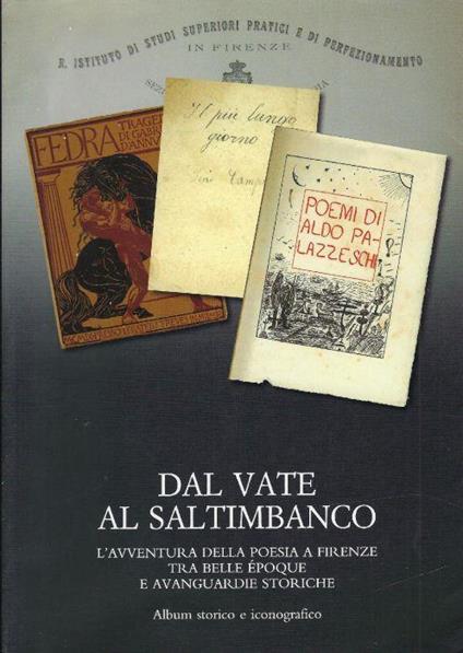 Dal vate al saltimbanco: l'avventura della poesia a Firenze tra belle époque e avanguardie storiche : album storico e iconografico - copertina