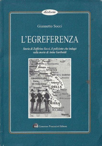 L' egreferenza : storia di Zeffirino Socci, il poliziotto che indagò sulla morte di Anita Garibaldi - copertina