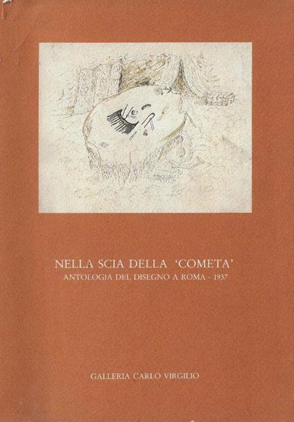 Nella scia della Cometa: antologia del disegno a Roma, 1937 : Roma, 2 marzo-15 aprile 1988 - copertina