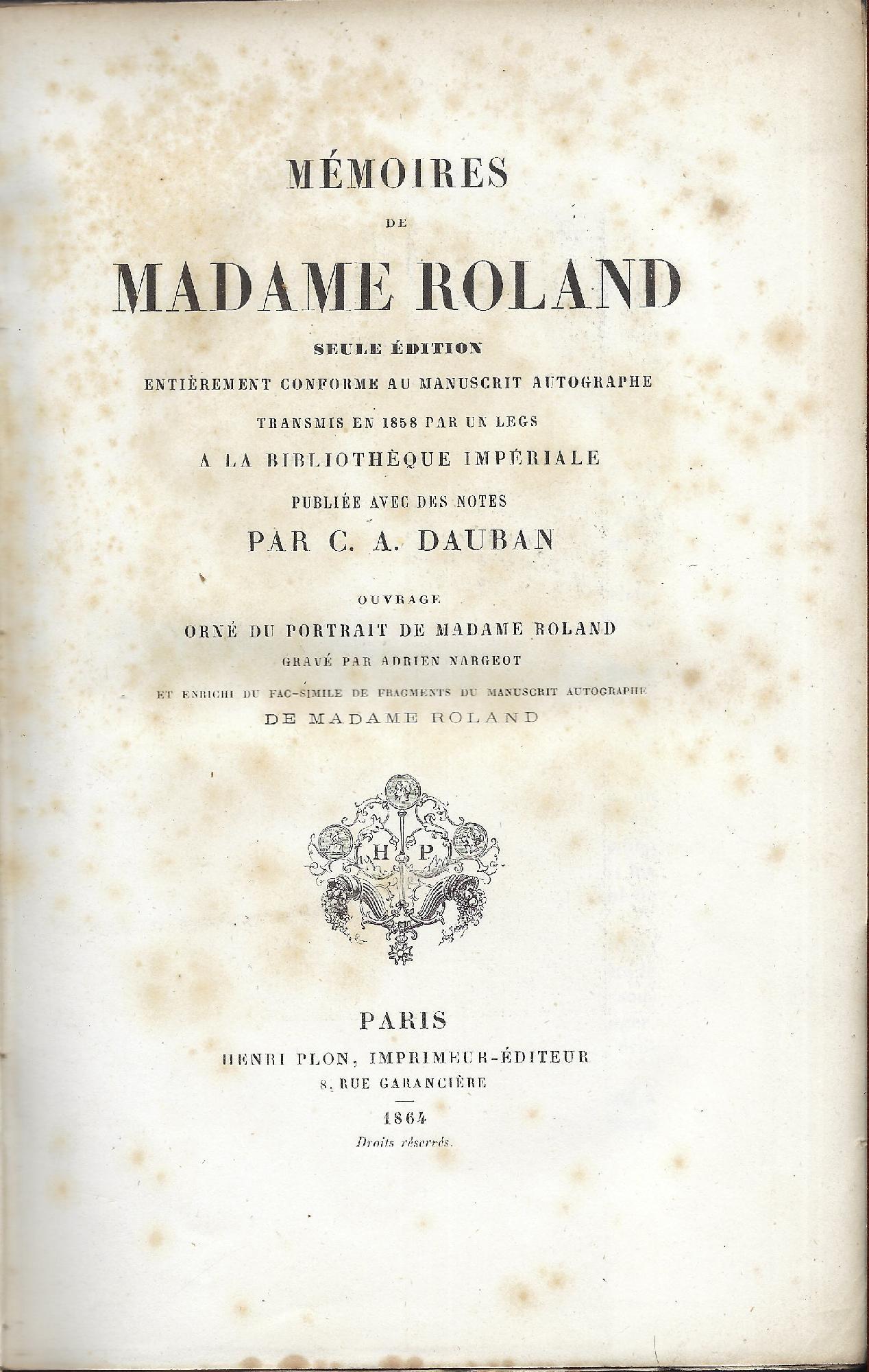 Mémoires de Madame Roland : seule édition entièrement conforme au manuscrit autographe transmis en 1858 par un legs a la Bibliothèque impériale