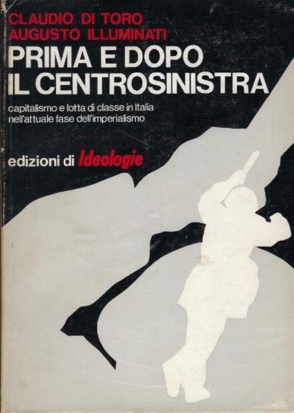 Prima e dopo il centrosinistra : capitalismo e lotta di classe in Italia nell'attuale fase dell'imperialismo - copertina