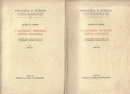 I cattolici trentini sotto l'Austria : antologia degli scritti dal 1902 al 1915, con i discorsi al Parlamento austriaco - Alcide De Gasperi - copertina
