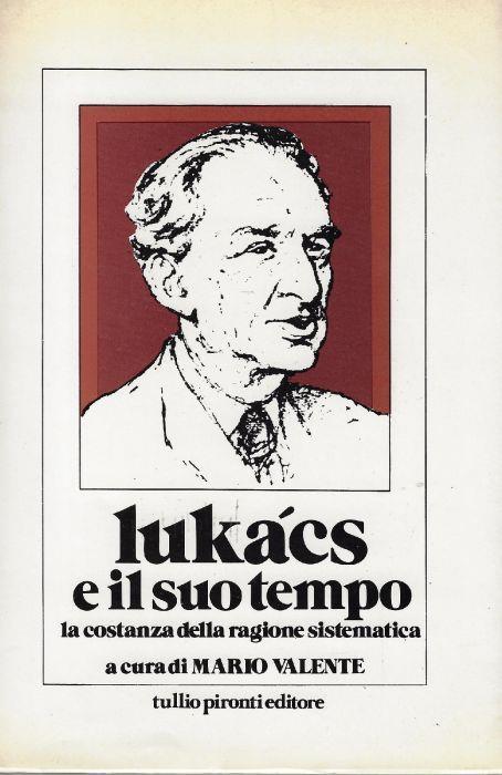 Lukacs e il suo tempo : la costanza della ragione sistematica - copertina