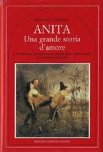 Anita Una grande storia d'amore : l'avventurosa e sconosciuta biografia della prima moglie di Giuseppe Garibaldi