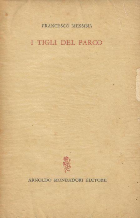 I tigli del parco : (1942-1964) - Francesco Messina - copertina