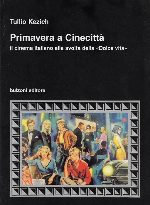 Primavera a Cinecittà : il cinema italiano alla svolta della Dolce vita - Tullio Kezich - copertina