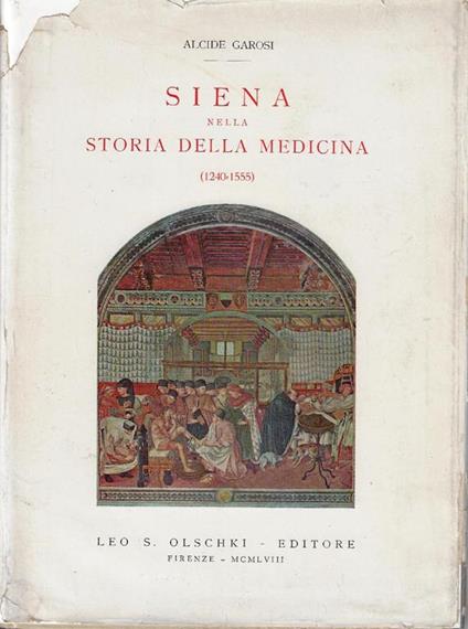 Siena nella storia della medicina : 1240-1555 - Alcide Garosi - copertina