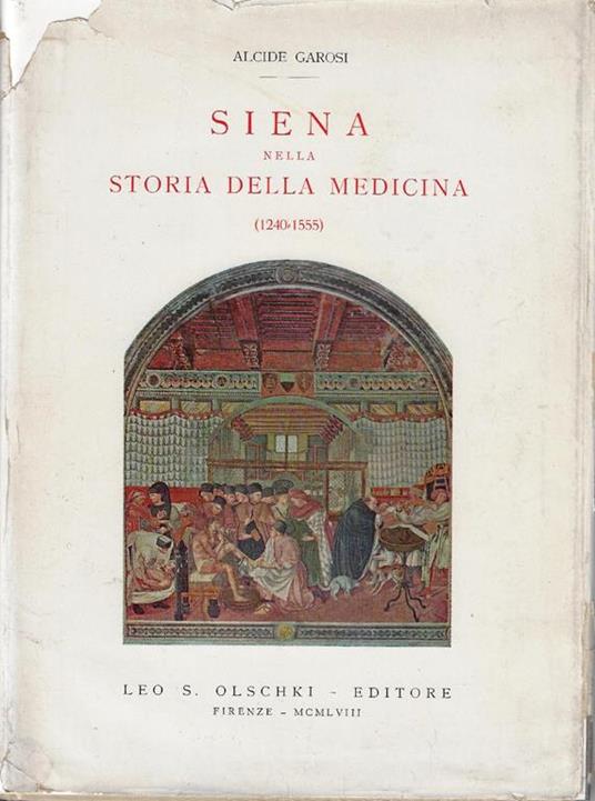 Siena nella storia della medicina : 1240-1555 - Alcide Garosi - copertina