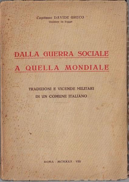 Dalla guerra sociale a quella mondiale : tradizioni e vicende militari di un comune italiano - Davide Greco - copertina