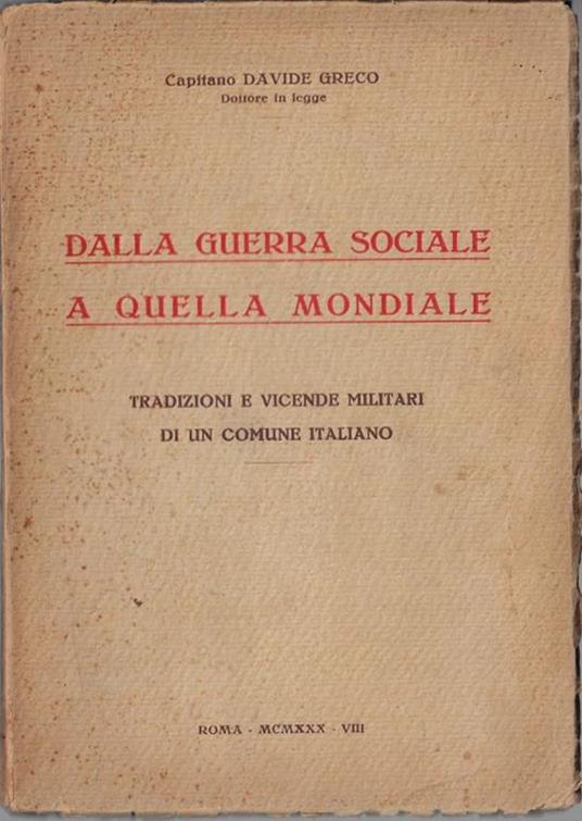 Dalla guerra sociale a quella mondiale : tradizioni e vicende militari di un comune italiano - Davide Greco - copertina