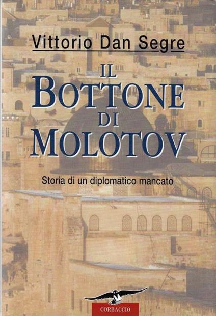 Il bottone di Molotov : storia di un diplomatico mancato - Vittorio Dan Segre - copertina