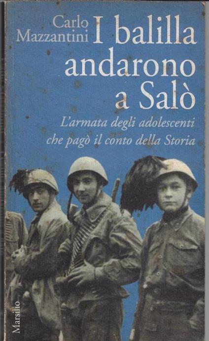 I balilla andarono a Salò : l'armata degli adolescenti che pagò il conto della storia - Carlo Mazzantini - copertina