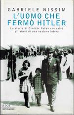 L' uomo che fermò Hitler. La storia di Dimitar Pesev che salvò gli ebrei di una nazione intera