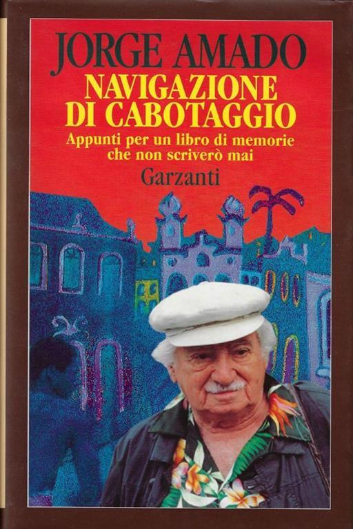 Navigazione di cabotaggio. Appunti per un libro di memorie che non scriverò mai - Jorge Amado - copertina