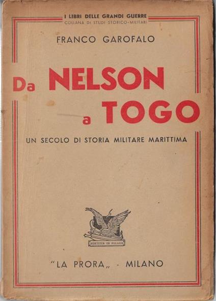 Da Nelson a Togo : un secolo di storia militare marittima - Franco Garofalo - copertina