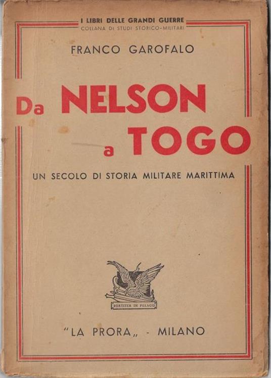 Da Nelson a Togo : un secolo di storia militare marittima - Franco Garofalo - copertina