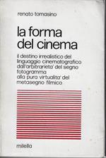 La forma del cinema : il destino irrealistico del linguaggio cinematografico dell'arbitrarietà del segno fotogramma alla pura virtualità del messaggio filmico