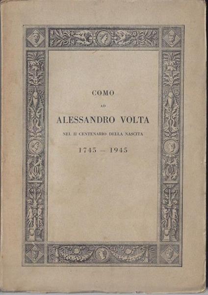 Como ad Alessandro Volta nel II centenario della nascita : 1745-1945 - copertina
