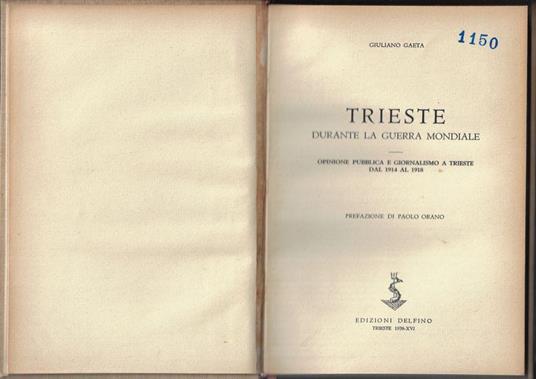 Trieste durante la guerra mondiale : opinione pubblica e giornalismo a Trieste dal 1914 al 1918 - Giuliano Gaeta - copertina