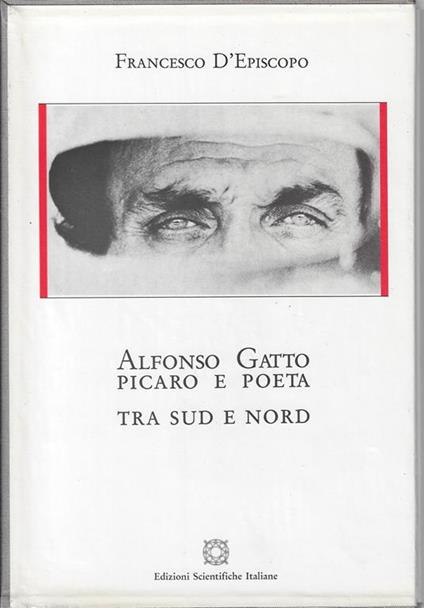 Alfonso Gatto picaro e poeta : tra sud e nord - Francesco D'Episcopo - copertina