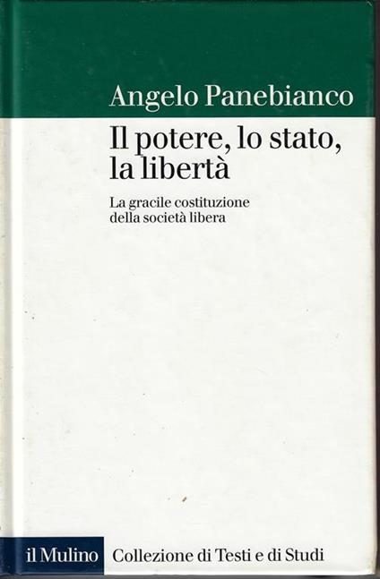 Il potere, lo stato, la libertà. La gracile costituzione della società libera - Angelo Panebianco - copertina