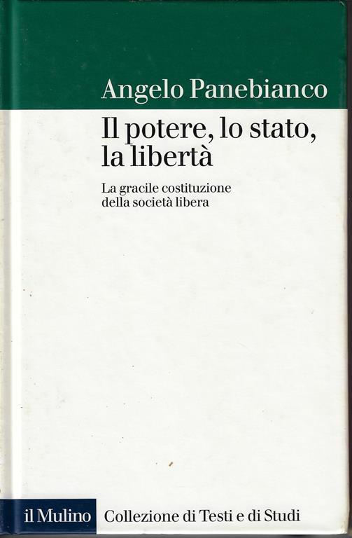 Il potere, lo stato, la libertà. La gracile costituzione della società libera - Angelo Panebianco - copertina
