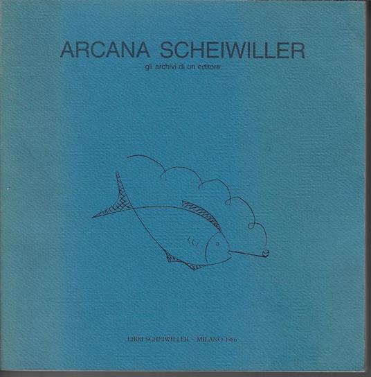 Arcana Scheiwiller: gli archivi di un editore - copertina