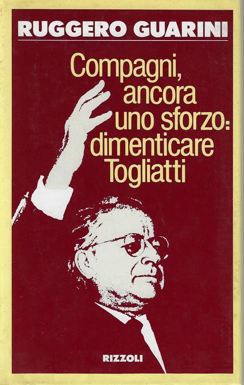 Compagni ancora uno sforzo: dimenticare Togliatti - Ruggero Guarini - copertina