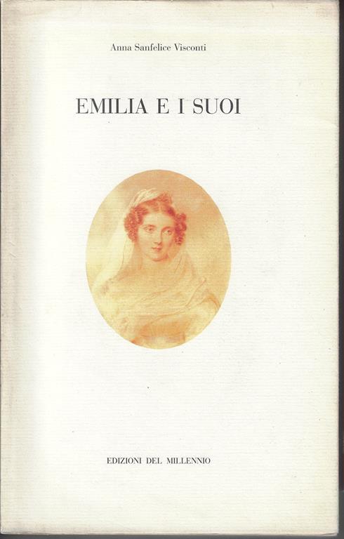 Emilia e i suoi : Una famiglia del Sud dentro il Risorgimento - Anna Sanfelice Visconti - copertina