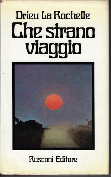 Che strano viaggio : romanzo - Pierre Drieu La Rochelle - copertina