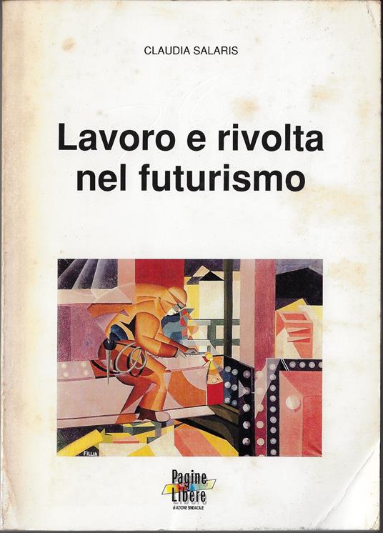 Lavoro e rivolta nel futurismo - Claudia Salaris - copertina