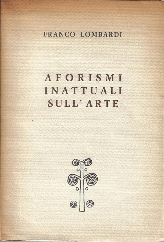 Aforismi inattuali sull'arte seguiti da alcune Noterelle in tema di linguaggio - Franco Lombardi - copertina