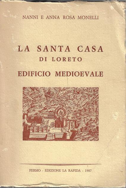 La Santa Casa di Loreto : edificio medioevale : urbanistica ed architettura fine XIII - inizio XIV secolo - Nanni Monelli - copertina