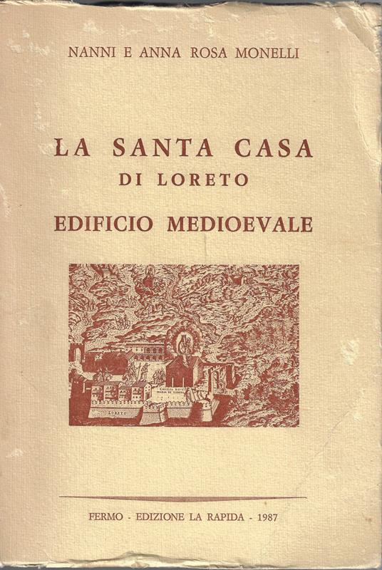 La Santa Casa di Loreto : edificio medioevale : urbanistica ed architettura fine XIII - inizio XIV secolo - Nanni Monelli - copertina
