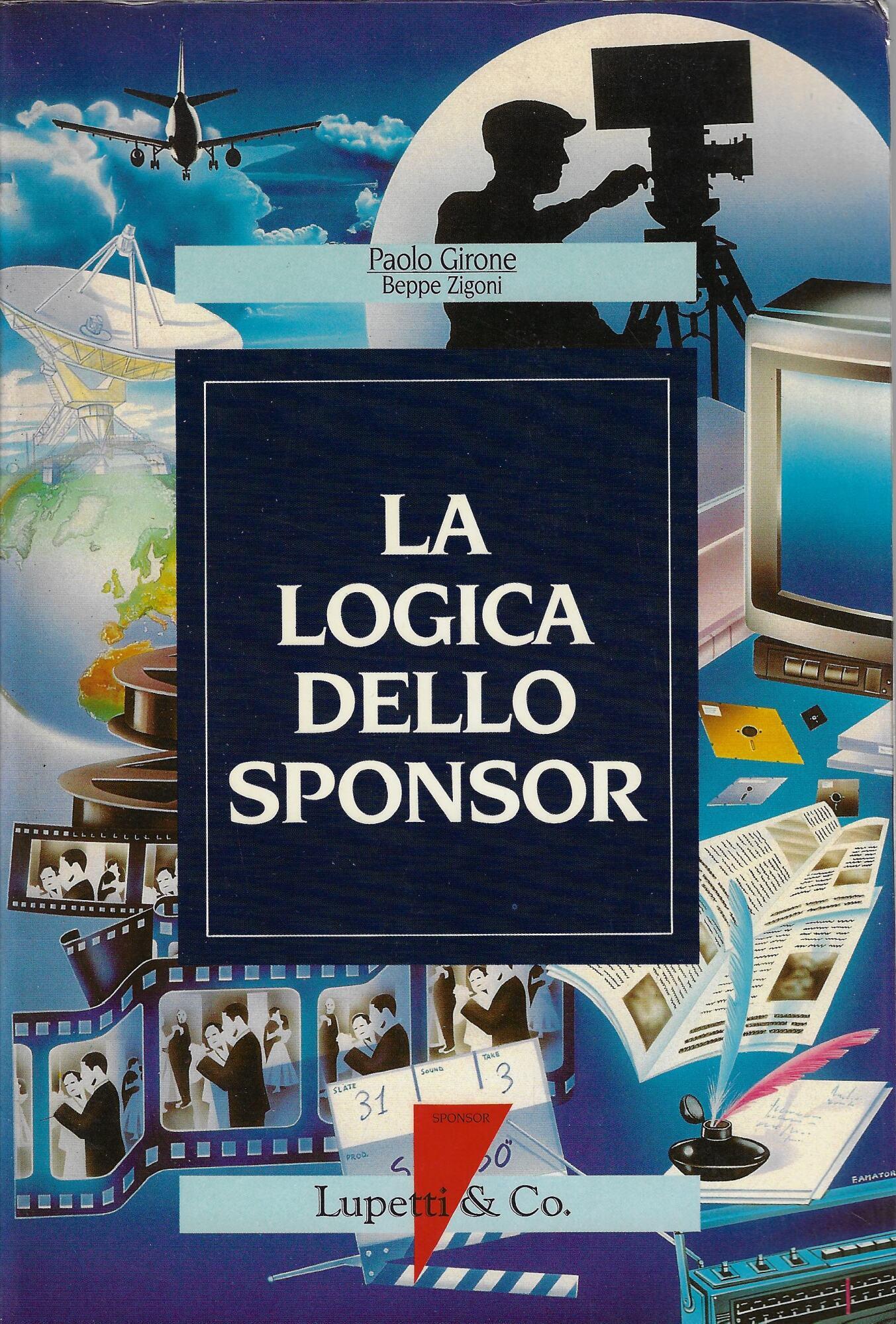 La logica dello sponsor : l'ascesa dello sponsoring : cinema, TV, arte, cultura, spettacolo